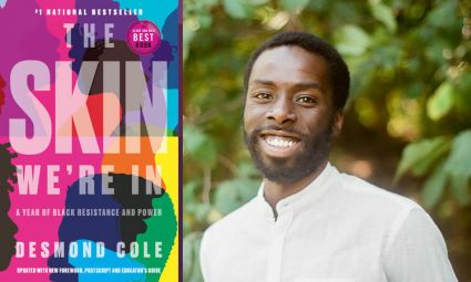 A portrait of author Desmond Cole, smiling, next to the multicoloured cover of his book "The Skin We're In: A Year of Black Resistance and Power"